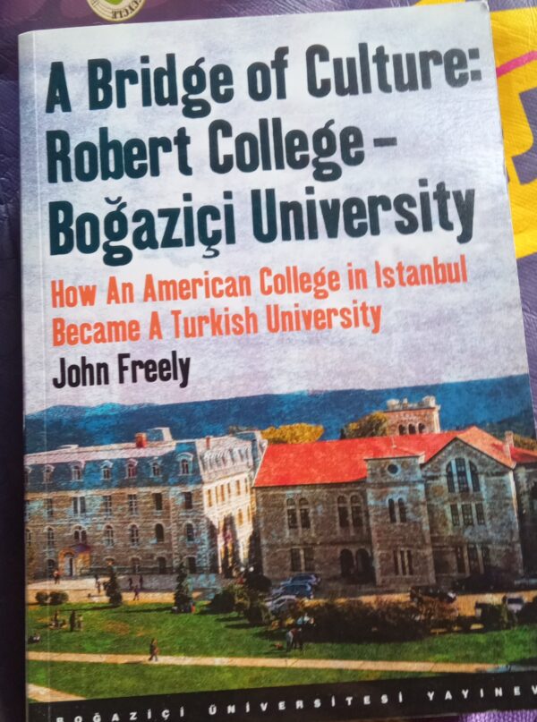 A Bridge Of Culture: Robert College-Boğaziçi Üniversity/John Freely