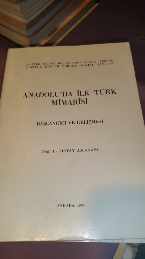 ANADOLU'DA İLK TÜRK MİMARİSİ Başlangıcı ve Gelişmesi-Prof. Dr. Oktay ASLANAPA
