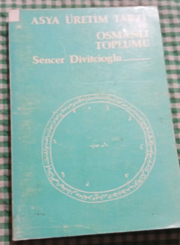 ASYA ÜRETİM TARZI ve OSMANLI TOPLUMU/Sencer DİVİTÇİOĞLU