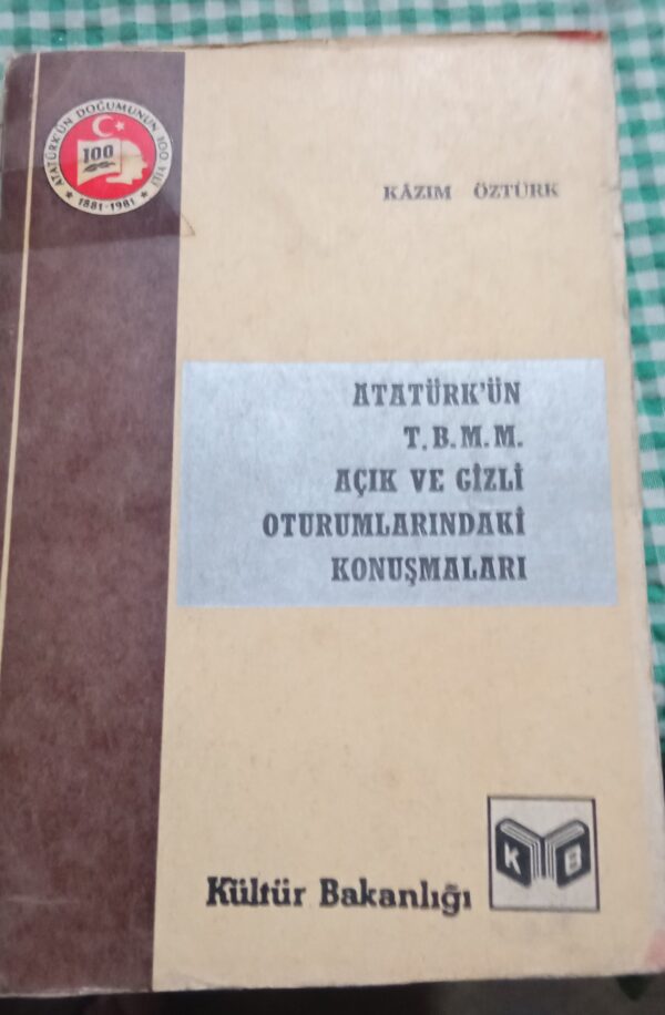 ATATÜRK'ÜN T.B.M.M AÇIK VE GİZLİ OTURUMLARINDAKİ KONUŞMALARI/Kazım ÖZTÜRK