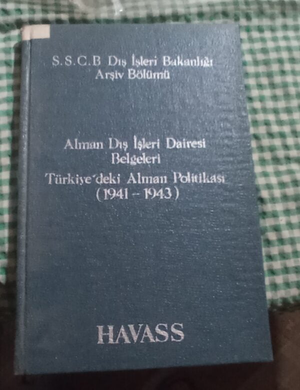 Alman Dış İşleri Dairesi Belgeleri Türkiye'de Alman Politikası (1941-1943)/SSCB.Dış İşleri Bakanlığı Arşiv Bölümü