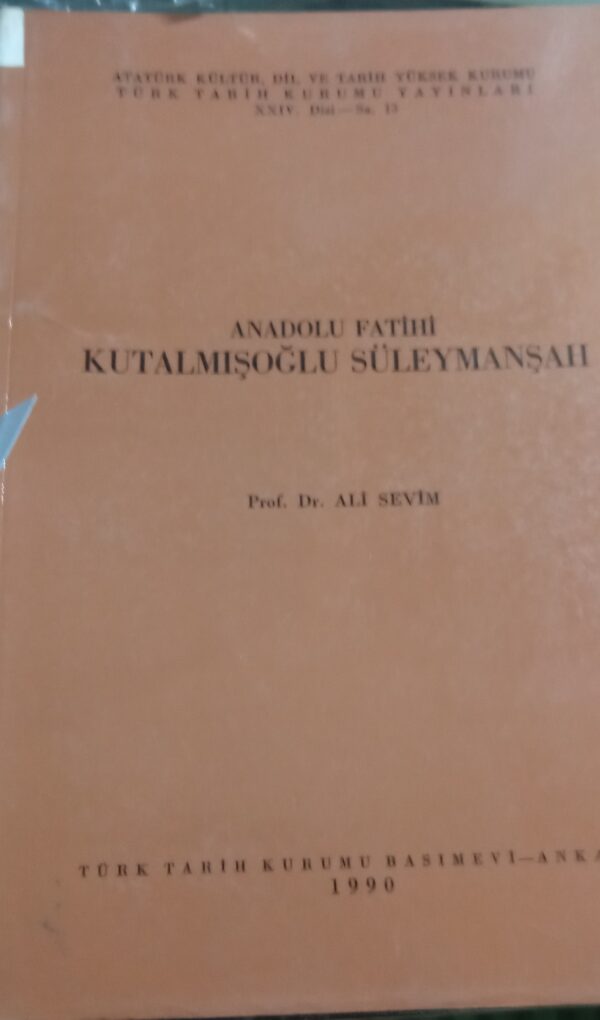 Anadolu Fatihi Kutalmışoğlu SÜLEYMAN ŞAH/Prof.Dr.Ali SEVİM