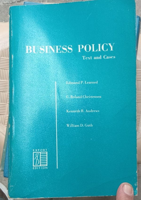 BUSINESS POLICY Text and Cases/Edmund P. Learned, Kenneth R.Andews,C. Roland Christensen