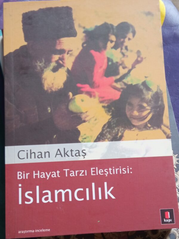 Bir Hayat Tarzı Eleştirisi İSLAMCILIK/Cihan AKTAŞ