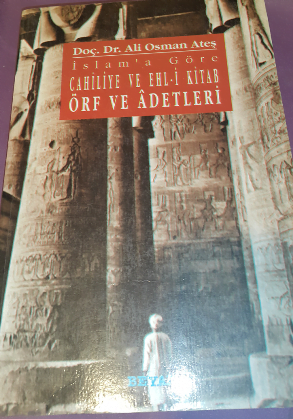 İslam'a göre CAHİLİYE VE EHL-İ KİTAP ÖRF VE ADETLERİ/Doç. Dr. Ali Osman Ateş