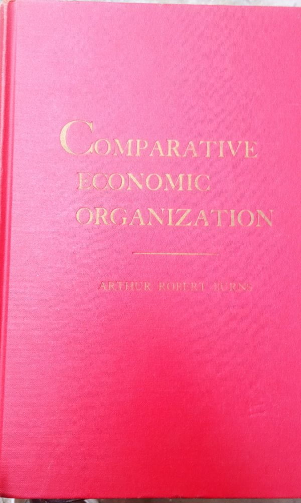 COMPARATIVE ECONOMIC ORGANIZATION/Arthur Robert Burns