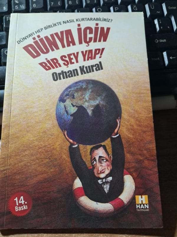 DÜNYA İÇİN BİR ŞEY YAP!/Orhan KURAL