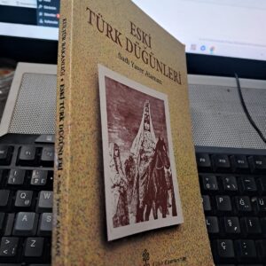 ESKİ TÜRK DÜĞÜNLERİ VE EVLENME RİT'LERİ/Sadi Yaver ATAMAN