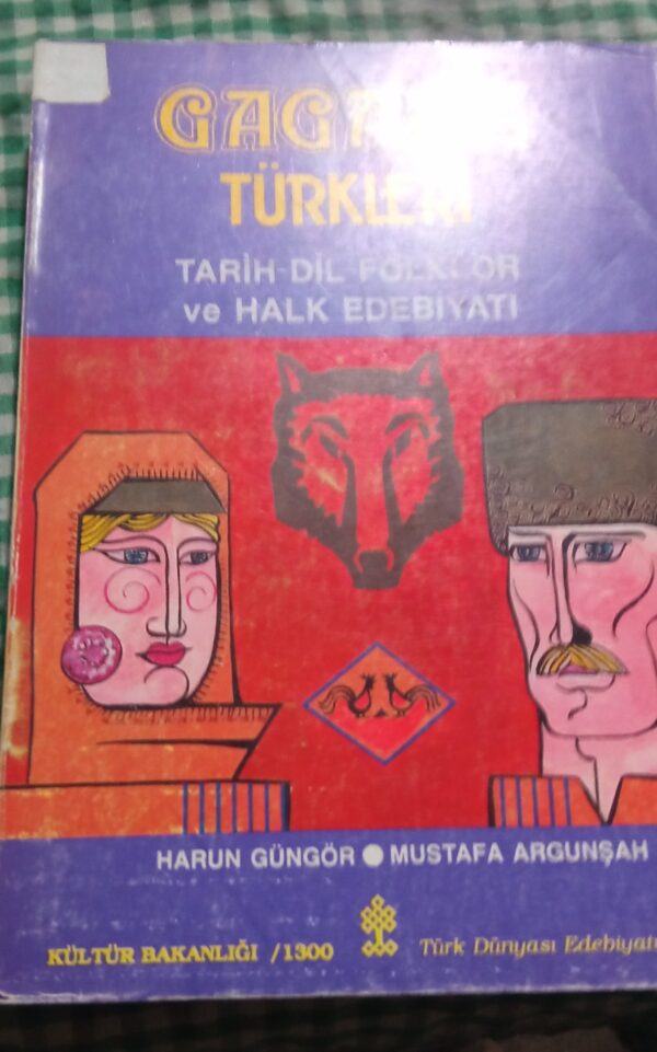 GAGAVUZ TÜRKLERİ Tarih Dil Folklor ve Halk Edebiyatı/Harun Güngör-Mustafa Argunşah