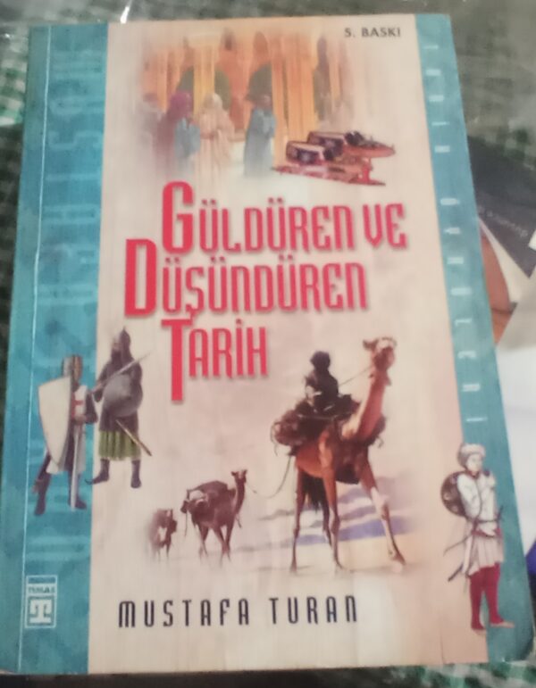 GÜLDÜREN VE DÜŞÜNDÜREN TARİH/Mustafa TURAN