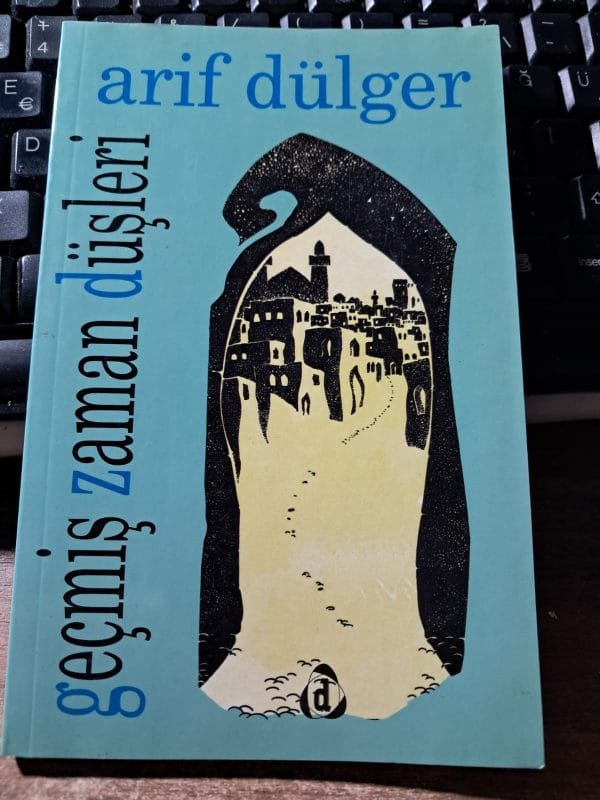 GEÇMİŞ ZAMAN DÜŞLERİ/Arif DÜLGER