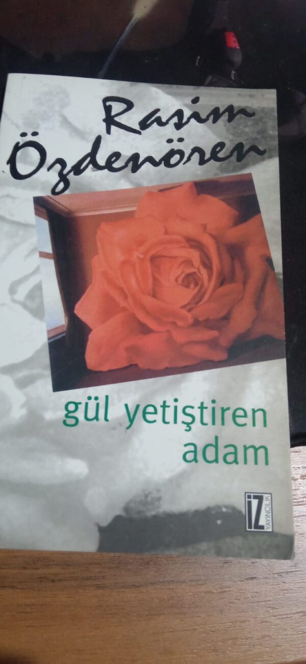 Gül Yetiştiren Adam/Rasim Özdenören