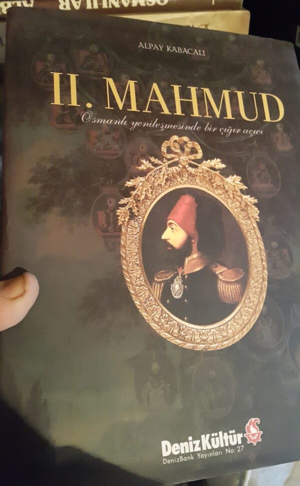 II.MAHMUD Osmanlı Yenileşmesinde bir Çığır Açıcı/Alpay Kabacalı