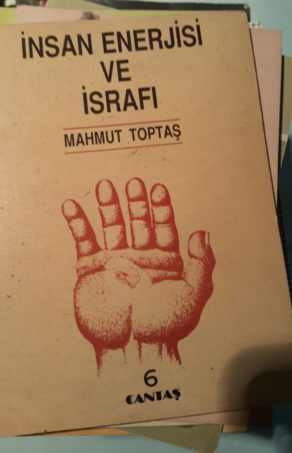 İNSAN ENERJİSİ VE İSRAFI/Mahmut Toptaş