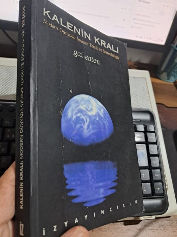 KALENİN KRALI Modern Dünyada İnsanın Tercih ve Sorumluluğu/Gai EATON