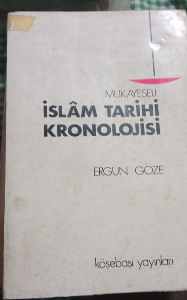 MUKAYESELİ İSLAM TARİHİ KRONOLOJİSİ/Ergun GÖZE