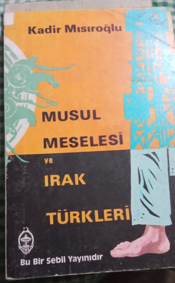 MUSUL MESELESİ ve IRAK TÜRKLERİ/Kadir MISIROĞLU