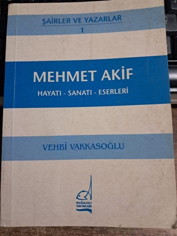 MEHMET AKİF-Hayatı Sanatı Eserleri/Vehbi VAKKASOĞLU