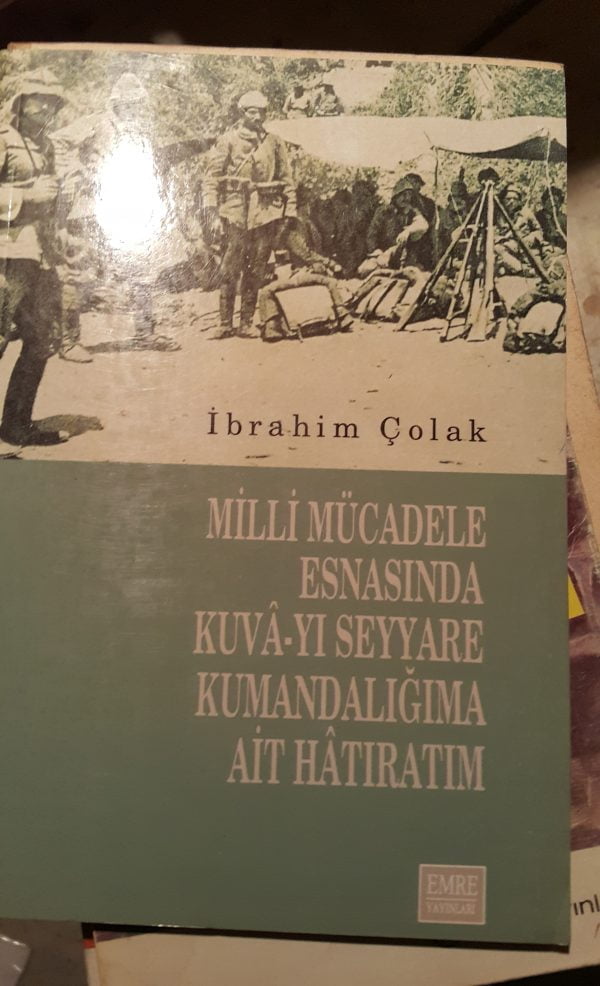 Milli Mücadele Esnasında Kuva-yi Seyyare Kumandanlığına Ait Hatıratım/İbrahim ÇOLAK