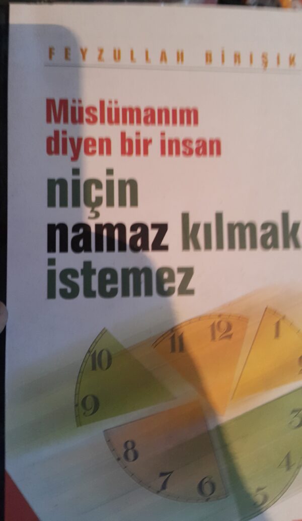 Müslümanım diyen bir insan niçin namaz kılmak istemez/Feyzullah BİRIŞIK