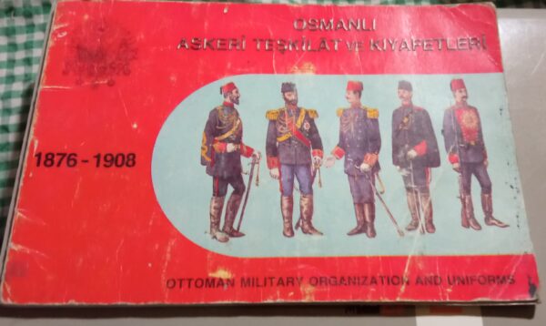 OSMANLI ASKERİ TEŞKİLAT VE KIYAFETLERİ(1876-1908)/ASKERİ MÜZE