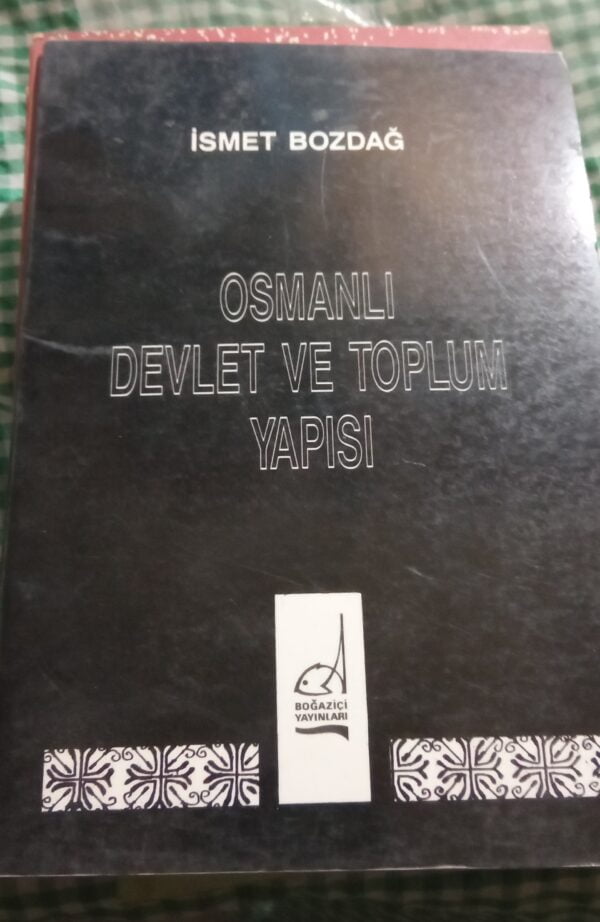 OSMANLI DEVLET VE TOPLUM YAPISI/İsmet BOZDAĞ