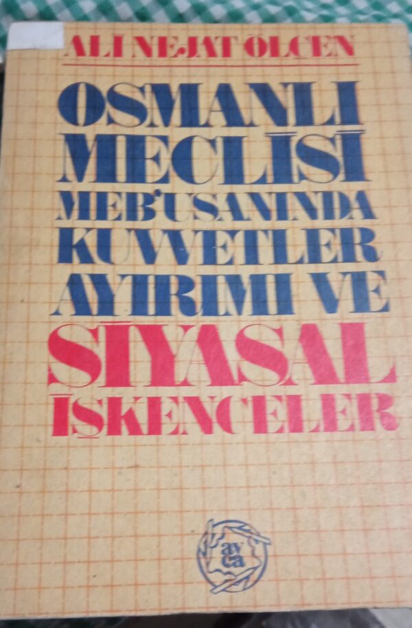 OSMANLI MEB'USAN MECLİSİNDE KUVVETLER AYRIMI VE SİYASAL İŞKENCELER/Ali Nejat Ölçen