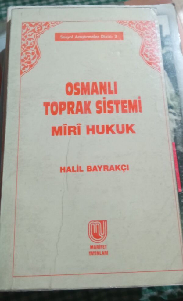 OSMANLI TOPRAK SİSTEMİ MİRİ HUKUK/Halil BAYRAKÇI
