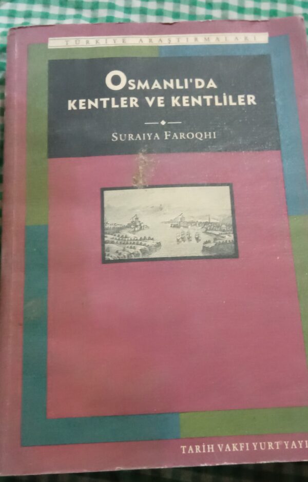 OSMANLI'DA KENTLER VE KENTLİLER/Suraıya FAROOGHI