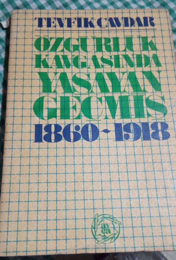 ÖZGÜRLÜK KAVGASINDA YAŞAYAN GEÇMİŞ(1860-1918)/Tevfik ÇAVDAR