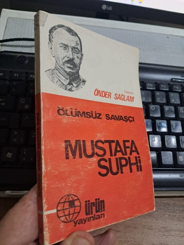 Ölümsüz Savaşçı MUSTAFA SUPHİ/Önder SAĞLAM