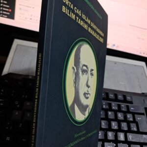 ORTA ÇAĞ İSLÂM DÜNYASINDA BİLİM TARİHİ MAKALELERİ/ Mehmet Şemseddin GÜNALTAY