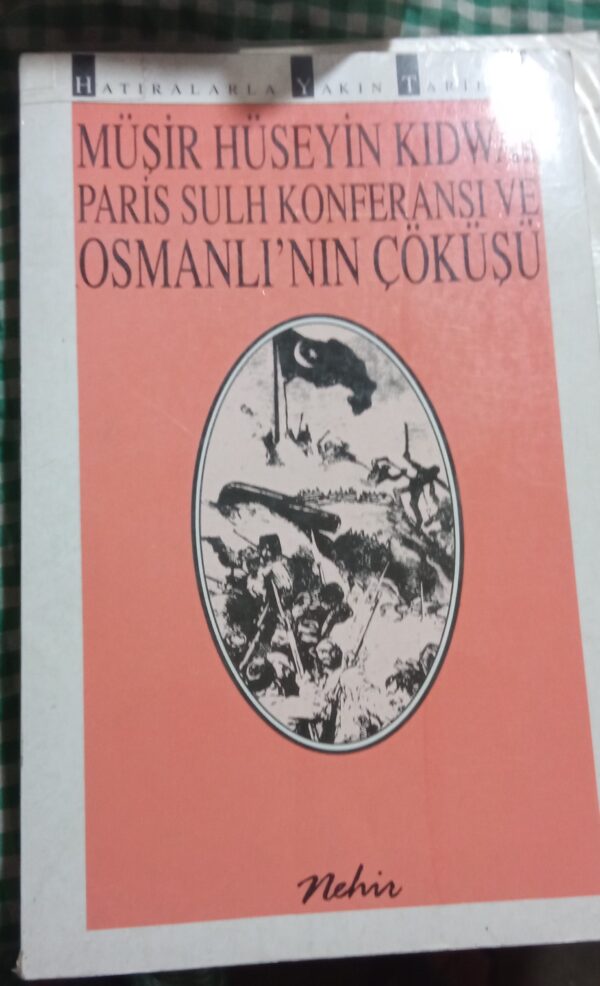 PARİS SULH KONFERANSI VE OSMANLI'NIN ÇÖKÜŞÜ/MÜŞİR HÜSEYİN KIDWAİ