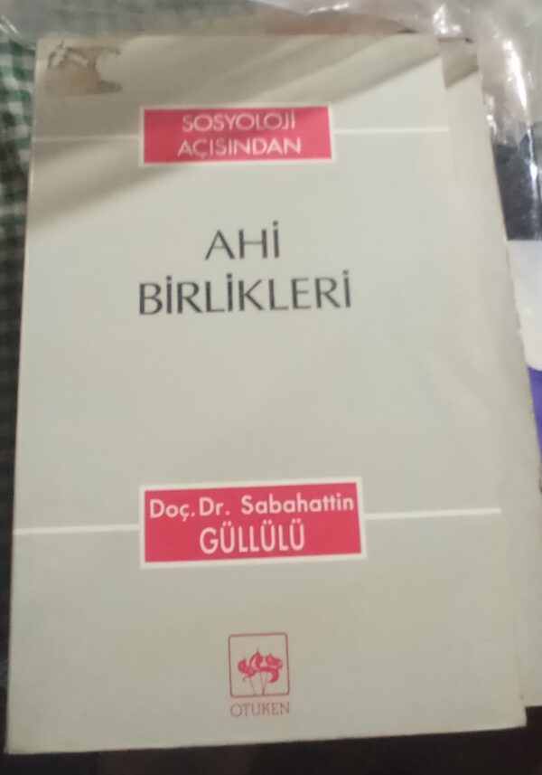 SOSYOLOJİ  AÇISINDAN AHİ BİRLİKLERİ/Doç.Dr.Sabahattin GÜLLÜLÜ