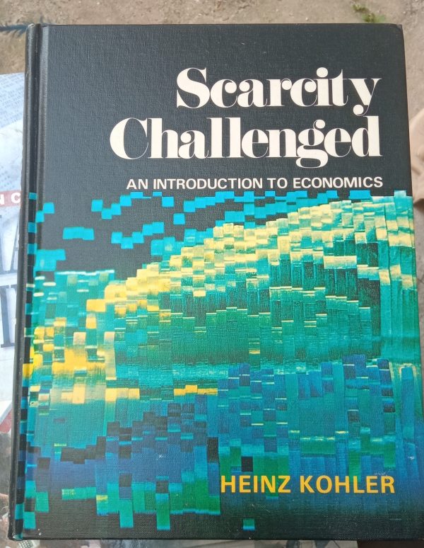 Scarcity Challenged An ıntroductıon to economıcs/Heınz KOHLER