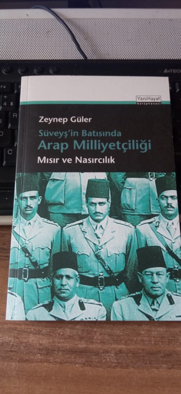 Süveyş'in Batısında Arap Milliyetçiliği Mısır ve Nasırcılık/Zeynep GÜLER
