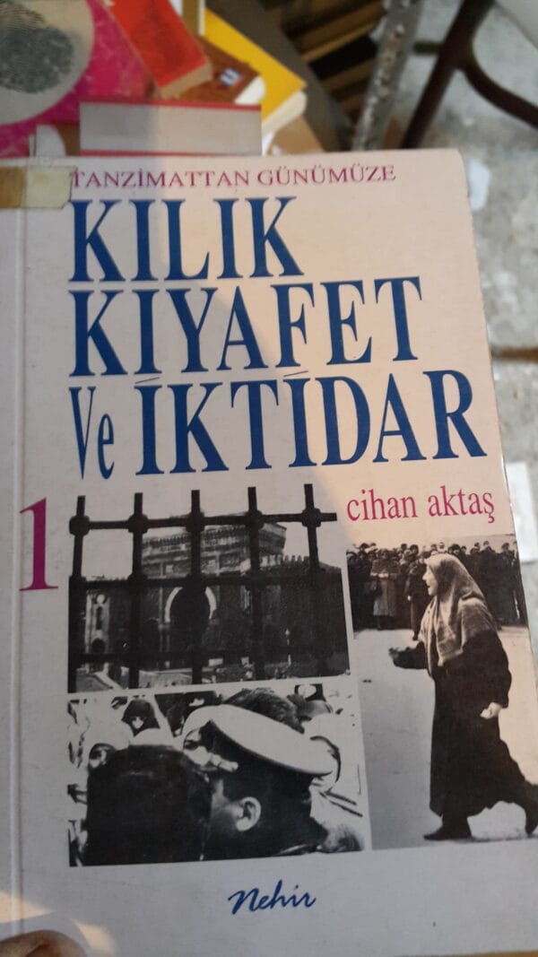 TANZİMAT'TAN GÜNÜMÜZE KILIK KIYAFET VE İKTİDAR 1/CİHAN AKTAŞ