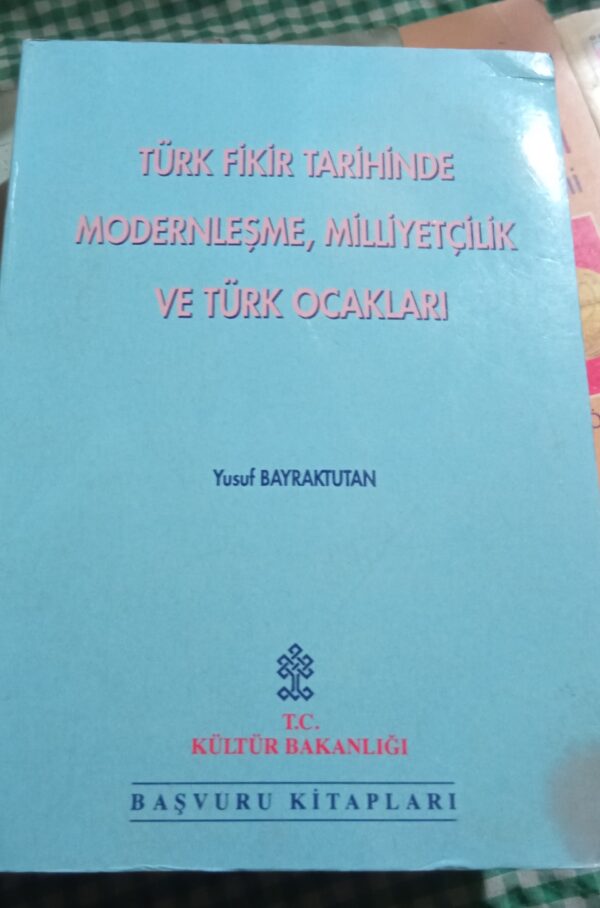 TÜRK FİKİR HAYATINDA  MODERNLEŞME MİLLİYETÇİLİK VE TÜRK OCAKLARI/Yusuf BAYRAKTUTAN