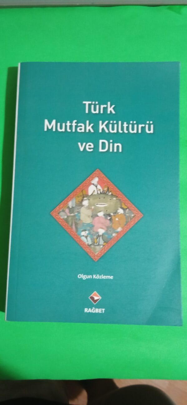 TÜRK MUTFAK KÜLTÜRÜ VE DİN/OLGUN KÖZLEME