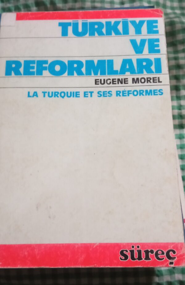 TÜRKİYE VE REFORMLARI/Eugene MOREL