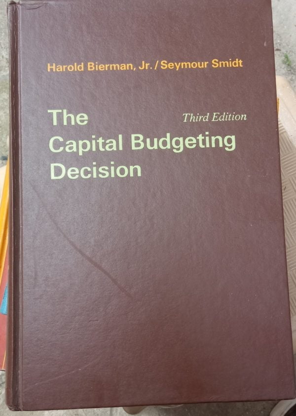 The Capital Budgeting Decision/Harold Bierman,Jr./Seymour Smidt