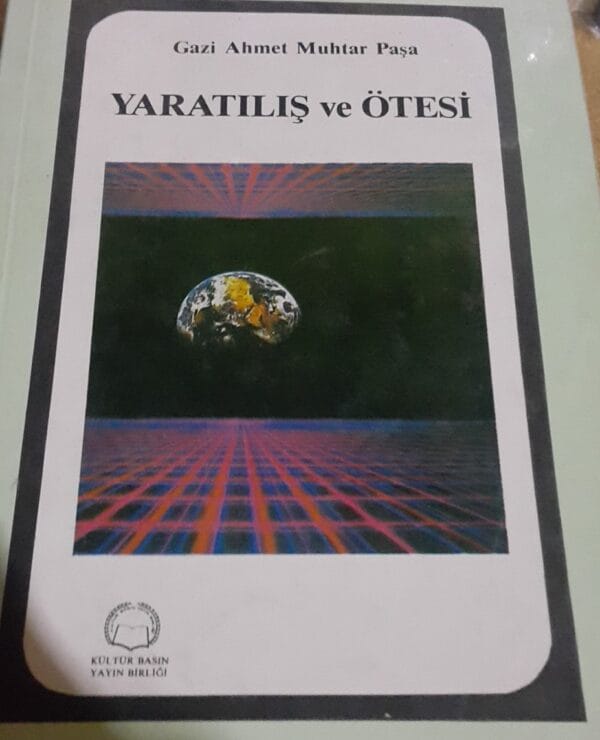 YARATILIŞ VE ÖTESİ/ Gazi Ahmet Muhtar Paşa