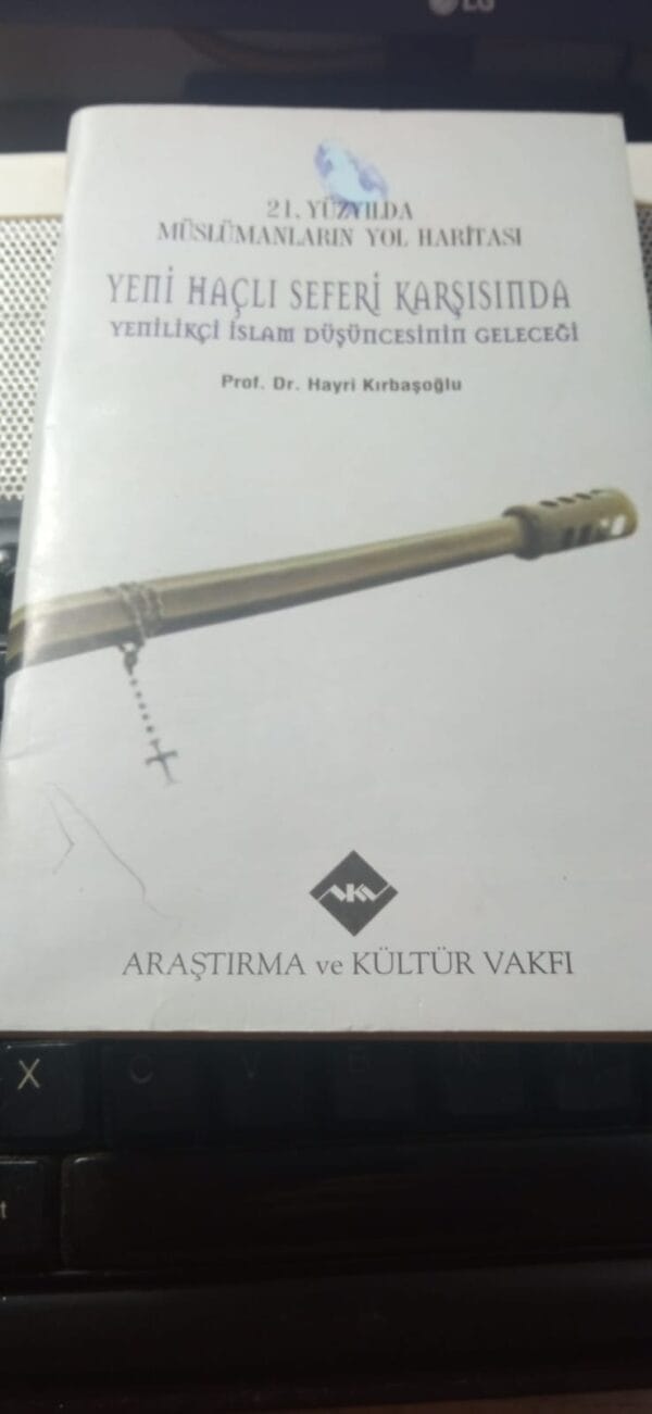 YENİ HAÇLI SEFERİ KARŞISINDA YENİLİKÇİ İSLAM DÜŞÜNCESİNİN GELECEĞİ/Prof.Dr.Hayri KIRBAŞOĞLU