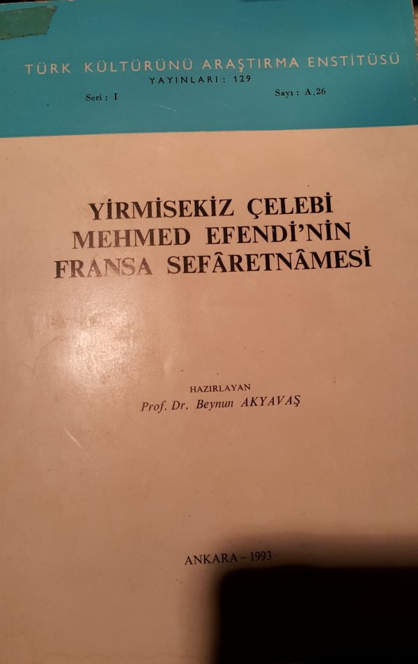 YİRMİSEKİZ ÇELEBİ MEHMED EFENDİ'NİN FRANSA SEFARETNAMESİ/Prof. Dr. Beynun AKYAVAŞ