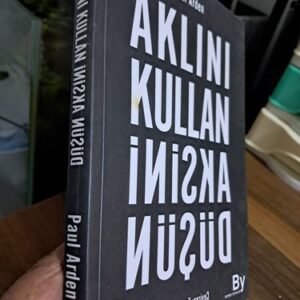 AKLINI KULLAN AKSİNİ DÜŞÜN/Paul ARDEN