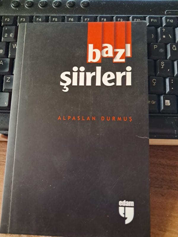 BAZI ŞİİRLERİ(Yazar imzalı ve ithaflı)/Alpaslan DURMUŞ