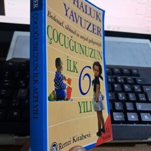 Bedensel Zihinsel ve Sosyal Gelişimiyle ÇOCUĞUNUZUN İLK 6 YILI/Prof. Dr. Haluk YAVUZER