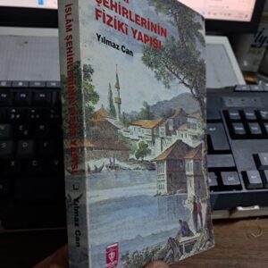 İSLÂM ŞEHİRLERİNİN FİZİKÎ YAPISI/Yılmaz CAN