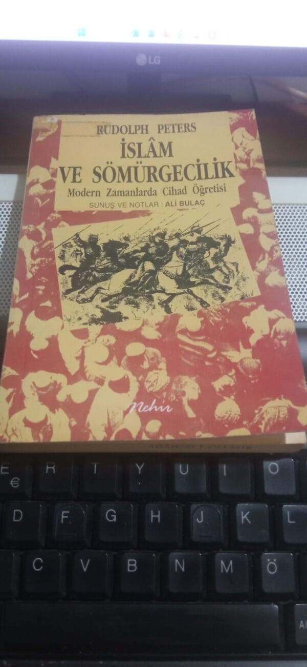 İSLÂM VE SÖMÜRGECİLİK-Modern Zamanlarda Cihad Öğretisi/Rudolp PETERS