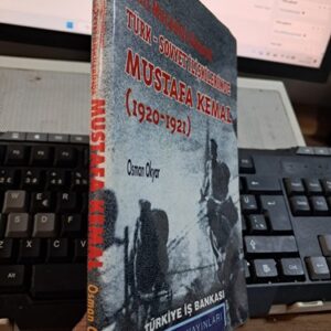 Milli Mücadele Dönemi TÜRK-SOVYET İLİŞKİLERİNDE MUSTAFA KEMAL(1920-1921)/Osman OKYAR